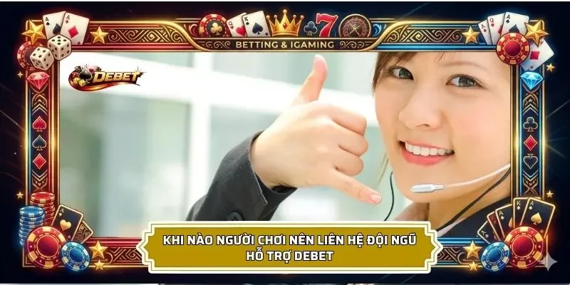 Những trường hợp người chơi liên hệ với đội ngũ nhà cái
